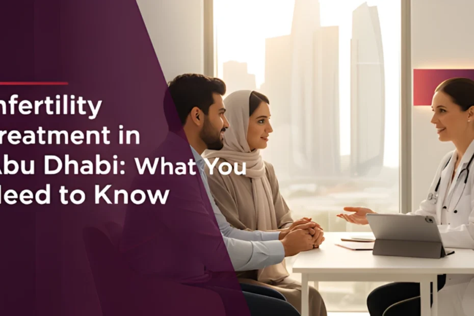 Infertility Treatment in Abu Dhabi: What You Need to Know