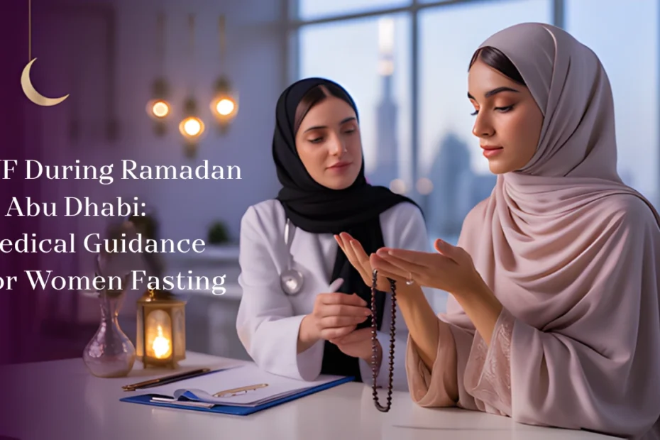 IVF During Ramadan in Abu Dhabi: Medical Guidance for Women Fasting