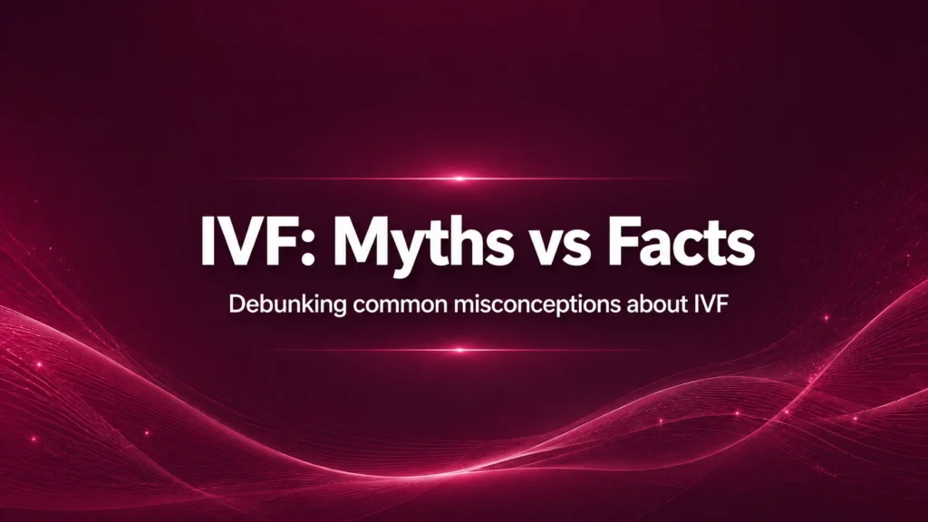 IVF: Myths vs Facts